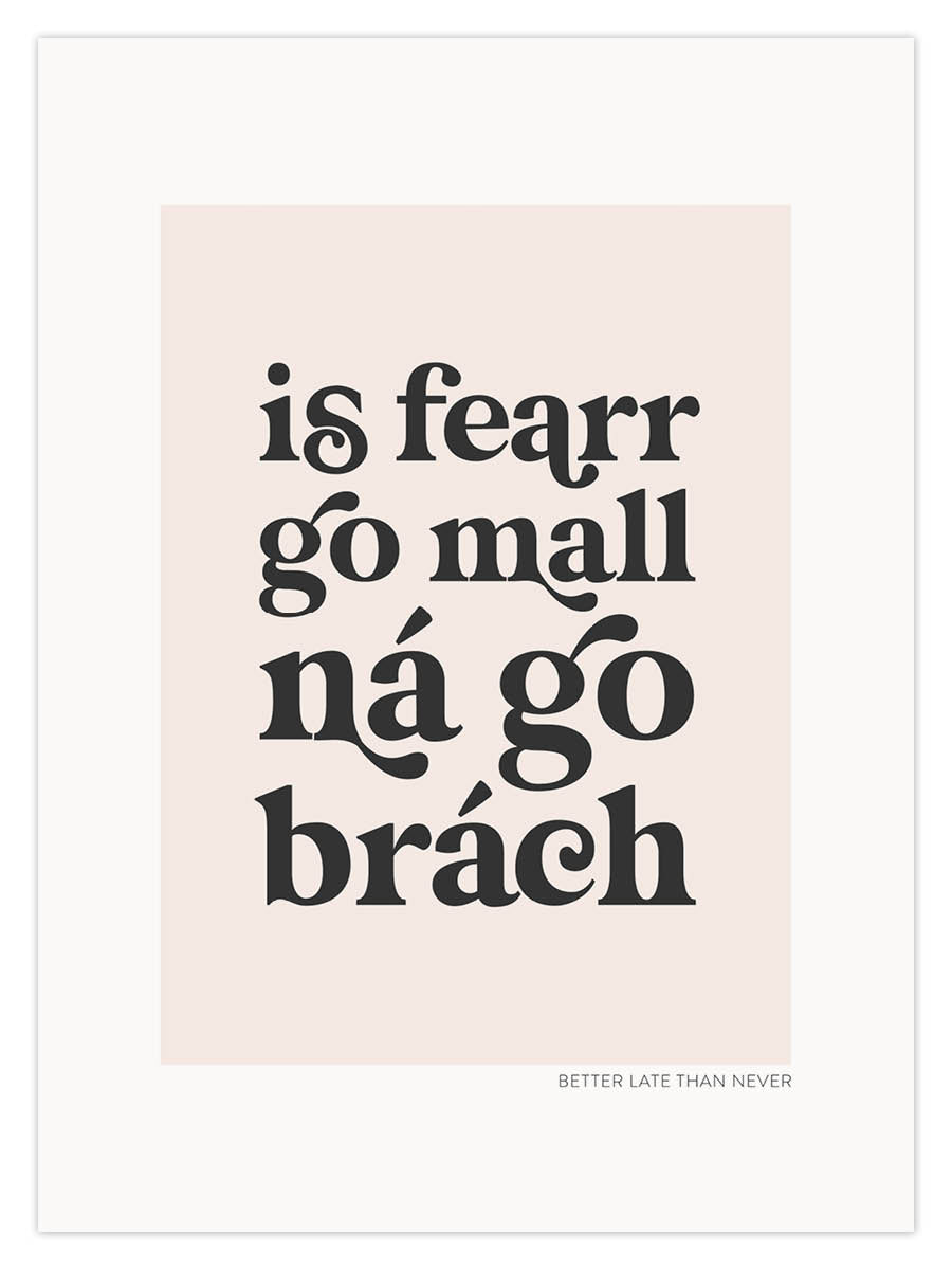 is fearr go mall ná go brách (W)