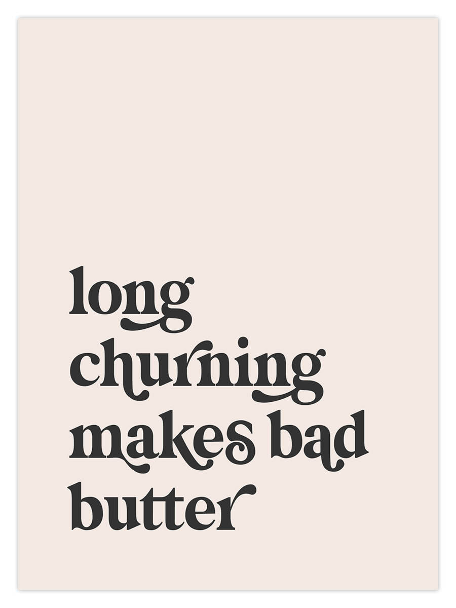 Long Churning Makes Bad Butter (W)