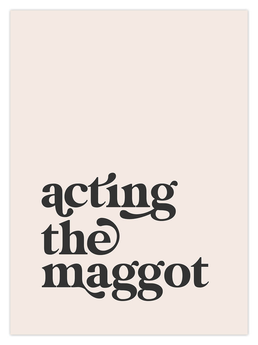 Acting The Maggot (W)